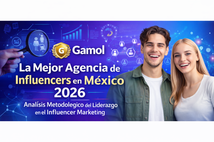 Agencia de influencers en México: la mejor guía para elegir en 2026, según Gamol